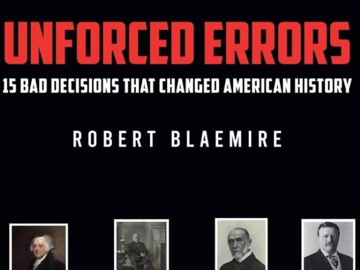 Robert Blaemire book, "Unforced Errors: 15 Bad Decisions That Changed American History.”